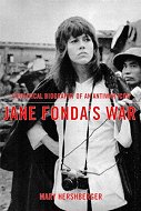 Jane Fonda's War: A Political Biography of an Antiwar Icon
