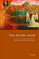 The Mythic Mind: Essays on Cosmology and Religion in Ugaritic and Old Testament Literature