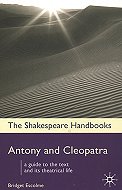 Anthony and Cleopatra: A Guide to the Text and its Theatrical Life