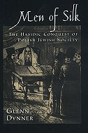 Men of Silk: The Hasidic Conquest of Polish Jewish Society