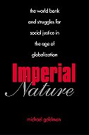 Imperial Nature: the World Bank and Struggles for Social Justice in the Age of Globalization