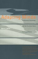 Adapting Minds: Evolutionary Psychology and the Persistent Quest for Human Nature