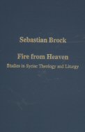 Fire From Heaven: Studies in Syriac Theology and Liturgy