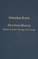 Fire From Heaven: Studies in Syriac Theology and Liturgy