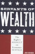 Servants of Wealth: The Right's Assault on Economic Justice