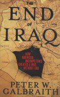 The End of Iraq: How American Incompetence Created a War Without End