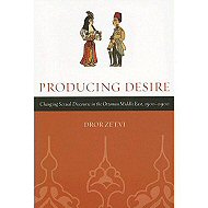 Producing Desire: Changing Sexual Discourse<br> in the Ottoman Middle East, 1500-1900