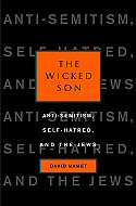 The Wicked Son: Anti-Semitism, Self-Hatred and the Jews