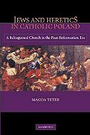 Jews and Heretics in Catholic Poland: A Beleaguered Church in the Post-Reformation Era