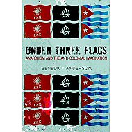 Under Three Flags: Anarchism and the Anti-Colonial Imagination