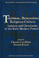 Tradition, Heterodoxy and Religious Culture:<br> Judaism and Christianity in the Early Modern Period