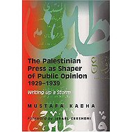 The Palestinian Press as Shaper of Public Opinion, 1929-1939:<br> Writing up a Storm