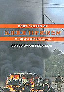 Root Causes of Suicide Terrorism: The Globalization of Martyrdom