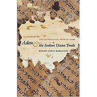 Aden and the Indian Ocean Trade: 150 Years in the Life of Medieval Arabian Port 