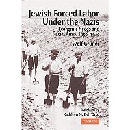 Jewish Forced Labor Under the Nazis:<br> Economic Needs and Racial Aims, 1938-1944