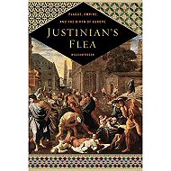 Justinian's Flea: Plague, Empire, and the Birth of Europe 
