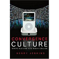 Convergence Culture: Where Old and New Media Collide