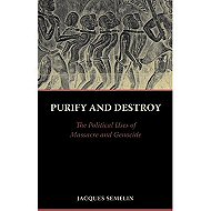 Purify and Destroy: The Political Uses of Massacre and Genocide