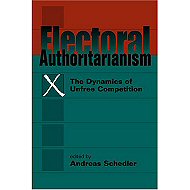 Electoral Authoritarianism: The Dynamics of Unfree Competition