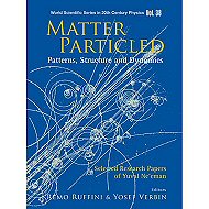 Matter Particled - Patterns, Structure and Dynamics: <br>Selected Research Papers by Yuval Ne'eman