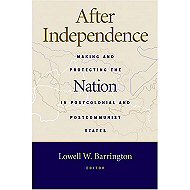 After Independence: Making and Protecting the Nation in Postcolonial and Postcommunist States