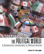 Understanding the Political World: A Comparative Introduction to Political Science 