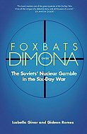 Foxbats over Dimona:<br> The Soviets Nuclear Gamble in the Six-Day War