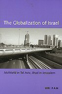 The Globalization of Israel: <br>McWorld in Tel Aviv, Jihad in Jerusalem