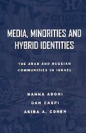 Media, Minorities and Hybrid Identities: <br>The Arab and Russian Communities in Israel