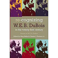 Re-Cognizing W.E.B DuBois in the Twenty-First Century: <br>Essays on W.E.B Dubois 