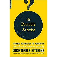 The Portable Atheist: Essential Readings for the Nonbeliever