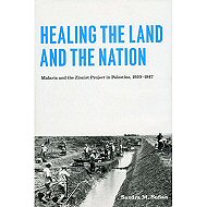 Healing the Land and the Nation: Malaria and  the Zionist Project<br> in Palestine - 1920-1947