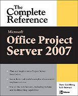 Microsoft Office Project Server 2007: The Complete Reference