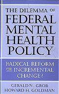 The Dilemma of federal Mental Health Policy: <br>Radical Reform or Incremental Change?