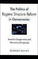 The Politics of Regime Structure Reform in Democracies:<br> Israel in Comparative and Theoretical Perspective