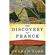 The Discovery of France:  A Historical Geography <br>from the Revolution to the First World War