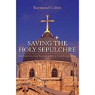 Saving the Holy Sepulchre : <br> How Rival Christians Came together to Rescue Their Holiest Shrine