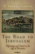 The road to Jerusalem :<br>Pilgrimage and Travel in the age of discovery 