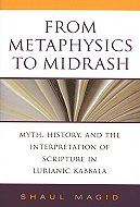 From Metaphysics to Midrash: <br>Myth, History, and the Interpretation of Scripture in Lurianic Kabbala