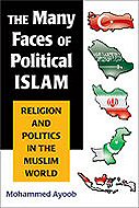 The Many Faces of Political Islam:<br> Religion and Politics in the Muslim World 