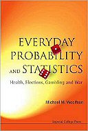 Everyday Probability and Statistics:<br> Health, Elections, Gambling and War