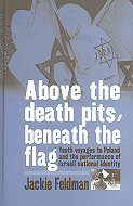Above the death pits, beneath the flag: Youth voyages to Poland<br> and the performance of Israeli national identity.