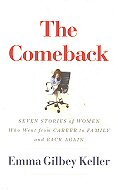 The Comeback: Seven Stories of  Women <br>who Went from Career to Family and Back Again 