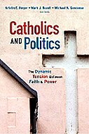 Catholics and Politics:<br> The Dynamic Tension between Faith & Power