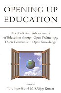 Opening up Education: The Collective Advancement of Education through Open Technology, Open Content, and Open Knowledge