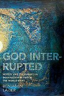 God Interrupted: <br>Heresy and the European Imagination Between the World Wars
