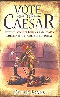 Vote for Caesar:  How the Ancient Greeks and Romans<br> solved the problems of Today 