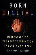Born Digital: Understanding the First Generation of Digital Natives