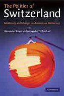 The Politics of Switzerland: Continuity and Change in a Consensus Democracy