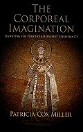 The Corporeal Imagination: <br>Signifying the Holy in Late Ancient Christianity
